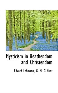 Mysticism in Heathendom and Christendom (Paperback)