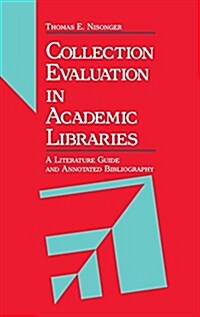 Collection Evaluation in Academic Libraries: A Guide and Annotated Bibliography (Hardcover)