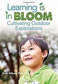 Learning Is in Bloom: Cultivating Outdoor Explorations (Paperback)