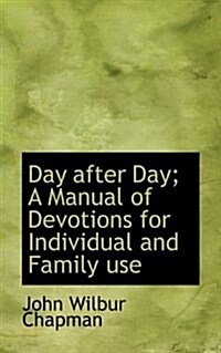 Day After Day; A Manual of Devotions for Individual and Family Use (Paperback)