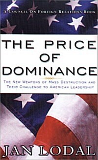 The Price of Dominance: The New Weapons of Mas Destruction and Their Challenge to American Leadership (Paperback)