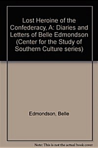 A Lost Heroine of the Confederacy: The Diaries and Letters of Belle Edmondson (Paperback)