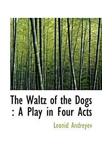 The Waltz of the Dogs: A Play in Four Acts (Paperback)