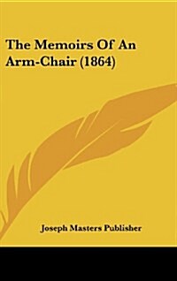 The Memoirs of an Arm-Chair (1864) (Hardcover)