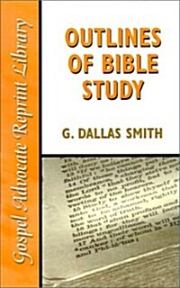 Outlines of Bible Study: An Easy-To-Follow Guide to Greater Bible Knowledge (Paperback)