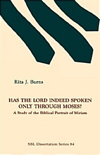 Has the Lord Indeed Spoken Only Through Moses?: A Study of the Biblical Portrait of Miriam (Paperback)