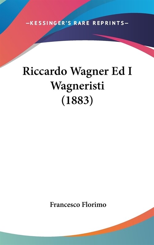 Riccardo Wagner Ed I Wagneristi (1883) (Hardcover)