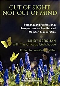 Out of Sight, Not Out of Mind: Personal and Professionals Perspectives on Age-Related Macular Degeneration (Paperback, Updtd & Exp Ver)