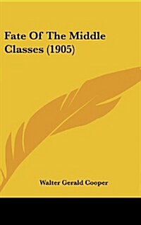 Fate of the Middle Classes (1905) (Hardcover)