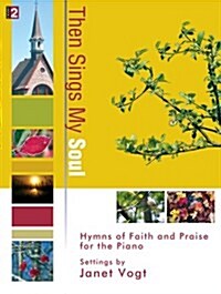 Then Sings My Soul: Hymns of Faith and Praise for the Piano (Paperback)
