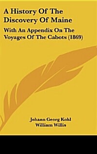 A History of the Discovery of Maine: With an Appendix on the Voyages of the Cabots (1869) (Hardcover)