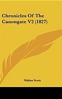 Chronicles of the Canongate V2 (1827) (Hardcover)