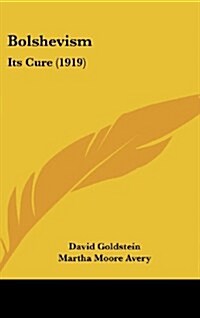 Bolshevism: Its Cure (1919) (Hardcover)