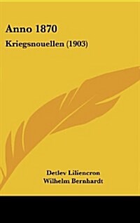 Anno 1870: Kriegsnouellen (1903) (Hardcover)