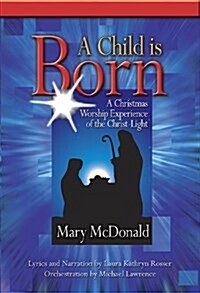 A Child Is Born: A Christmas Worship Experience of the Christ-Light (Paperback)