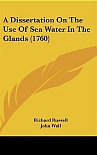 A Dissertation on the Use of Sea Water in the Glands (1760) (Hardcover)