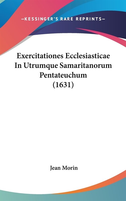 Exercitationes Ecclesiasticae in Utrumque Samaritanorum Pentateuchum (1631) (Hardcover)