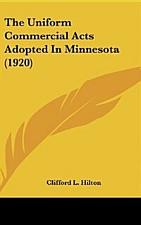 The Uniform Commercial Acts Adopted in Minnesota (1920) (Hardcover)