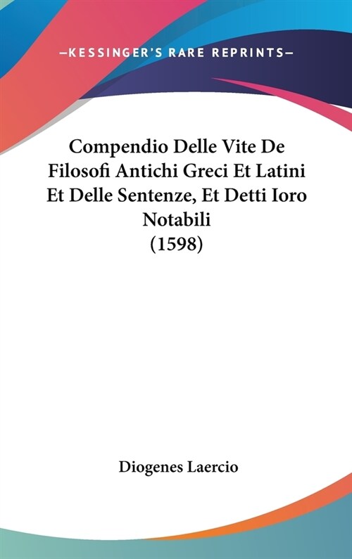 Compendio Delle Vite de Filosofi Antichi Greci Et Latini Et Delle Sentenze, Et Detti Ioro Notabili (1598) (Hardcover)