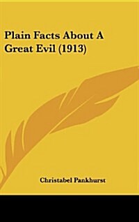 Plain Facts about a Great Evil (1913) (Hardcover)