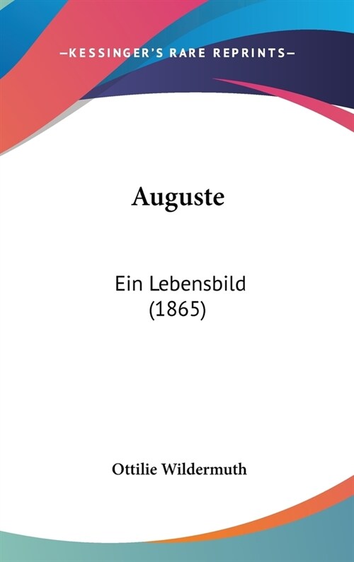 Auguste: Ein Lebensbild (1865) (Hardcover)