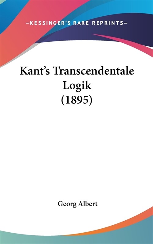 Kants Transcendentale Logik (1895) (Hardcover)
