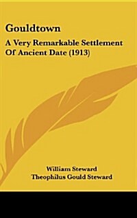 Gouldtown: A Very Remarkable Settlement of Ancient Date (1913) (Hardcover)