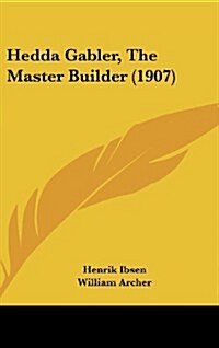 Hedda Gabler, the Master Builder (1907) (Hardcover)