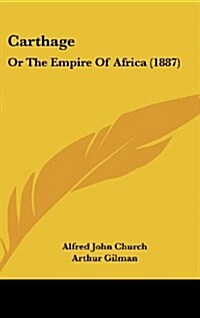 Carthage: Or the Empire of Africa (1887) (Hardcover)