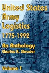 United States Army Logistics 1775-1992: An Anthology (Paperback)