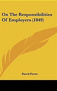 On the Responsibilities of Employers (1849) (Hardcover)