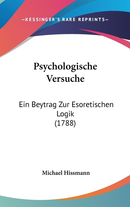 Psychologische Versuche: Ein Beytrag Zur Esoretischen Logik (1788) (Hardcover)