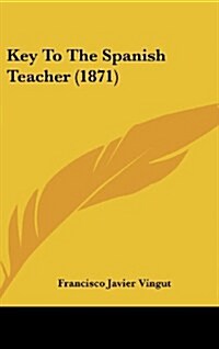 Key to the Spanish Teacher (1871) (Hardcover)