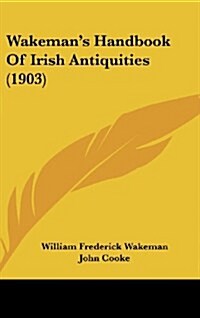 Wakemans Handbook of Irish Antiquities (1903) (Hardcover)
