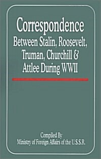 Correspondence Between Stalin, Roosevelt, Truman, Churchill & Atlee During WWII (Paperback)