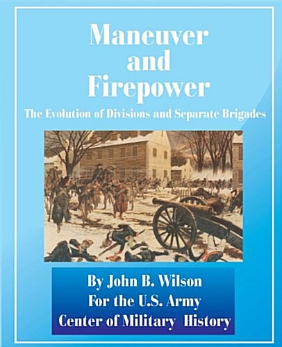 Maneuver and Firepower: The Evolution of Divisions and Separate Brigades (Paperback)