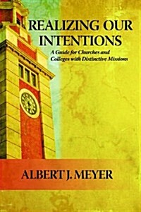 Realizing Our Intentions: A Guide for Churches and College with Distinctive Missions (Hardcover)