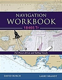 Navigation Workbook 18465 Tr: For Power-Driven and Sailing Vessels (Paperback)