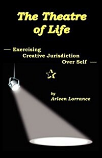 The Theatre of Life: Exercising Creative Jurisdiction Over Self (Paperback)