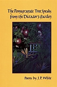 The Pomegranate Tree Speaks from the Dictators Garden (Hardcover)