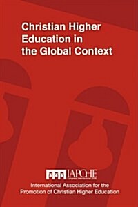 Christian Higher Education in the Global Context: Implications for Curriculum, Pedagogy, and Administration (Paperback)