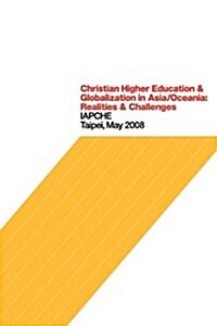 Christian Higher Education and Globalization in Asia/Oceania: Realities and Challenges (Paperback)