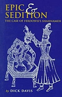 Epic & Sedition: The Case of Ferdowsis Shahnameh (Paperback)