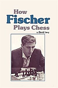 How Fischer Plays Chess (Paperback)