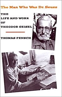 The Man Who Was Dr. Seuss: The Life and Work of Theodor Geisel (Paperback)