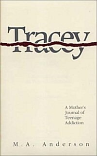 Tracey: A Mothers Journal of Teenage Addiction (Hardcover)