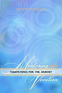 Mentoring Into Vocation: Touchstones for the Journey (Paperback)