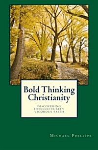 Bold Thinking Christianity: Discovering Intellectually Vigorous Faith (Paperback)