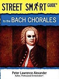 Street Smart Guide to the Bach Chorales (Paperback)