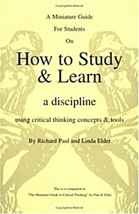 The Thinkers Guide for Students on How to Study & Learn a Discipline: Using Critical Thinking Concepts & Tools (Paperback)